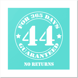 Birthday 44 for 365 Days Guaranteed Posters and Art